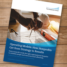 '''Operating Models: How Nonprofits Get from Strategy to Results,'' Bridgespan.org