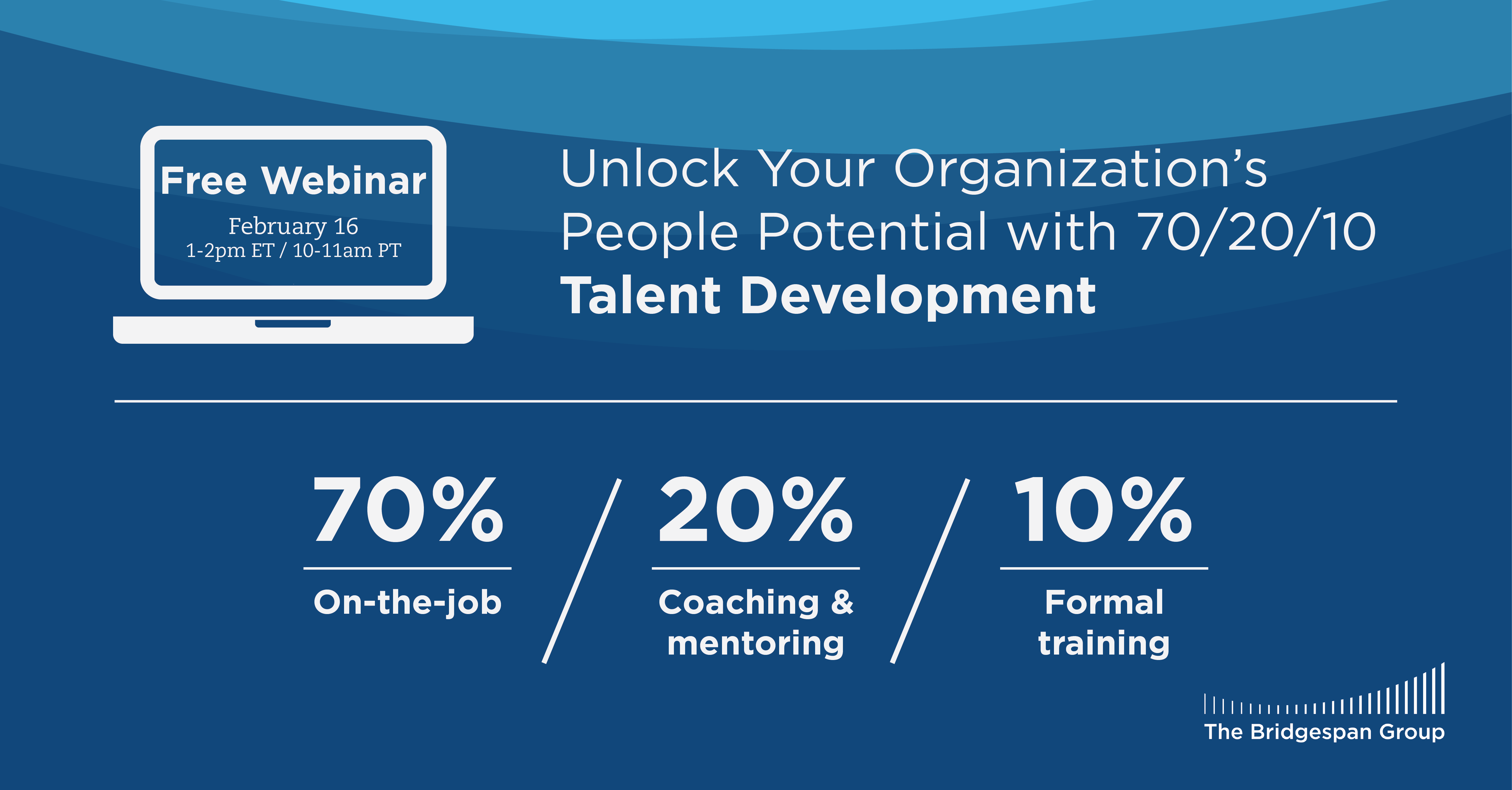  Unlock Your Organization’s People Potential with 70/20/10 Talent Development<br /><br />February 16, 2022<br />1 - 2pm ET / 10 - 11am PT Image