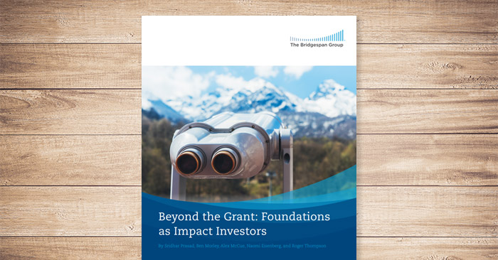 Beyond the Grant: Foundations as Impact Investors | Bridgespan